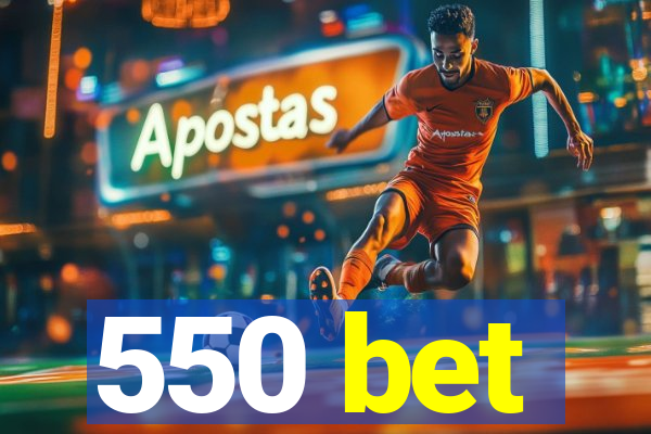 550 bet